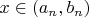 $x\in (a_n,b_n)$