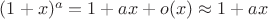 $(1+x)^a = 1+ax+o(x) \approx 1+ax$