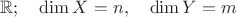 $\mathbb{R};\quad\dim X=n,\quad \dim Y=m$ $\mathbb{R};\quad\dim X=n,\quad \dim Y=m$