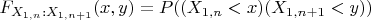 $F_{X_{1,n}:X_{1,n+1}}(x,y)=P((X_{1,n}<x)(X_{1,n+1}<y))$