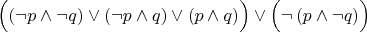 $\Bigl(\left(\neg p\wedge \neg q\right) \lor \left(\neg p\wedge q\right) \lor \left(p\wedge q\right)\Bigr) \lor \Bigl(\lnot\left(p\wedge \neg q\right)\Bigr)$
