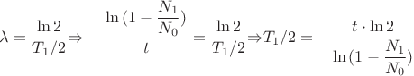 ${\lambda}=\dfrac{\ln 2}{T_1/2}{\Rightarrow}-\dfrac{\ln{(1-\dfrac{N_1}{N_0})}}{t}=\dfrac{\ln 2}{T_1/2}{\Rightarrow}{T_1/2}=-\dfrac{{t}\cdot{\ln 2}}{\ln{(1-\dfrac{N_1}{N_0})}}$