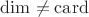 $\dim\neq\operatorname{card}$