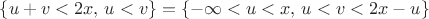 $\{u+v<2x,\,u<v\}=\{-\infty<u<x,\,u<v<2x-u\}$