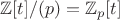 $\mathbb Z[t]/(p)=\mathbb Z_p[t]$