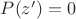 $P(z')=0$