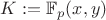 $K := \mathbb{F}_p(x,y)$
