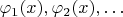$\varphi_1(x), \varphi_2(x), \ldots$