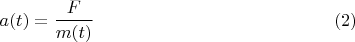$$a(t)=\dfrac{F}{m(t)} \eqno(2)$$