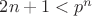 $2n+1<p^n$