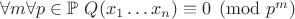 $\forall m\forall p\in\mathbb{P}\ Q(x_1\ldots x_n)\equiv 0\pmod{p^m}$ $\forall m\forall p\in\mathbb{P}\ Q(x_1\ldots x_n)\equiv 0\pmod{p^m}$
