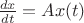 $\frac {dx} {dt} = Ax(t)$