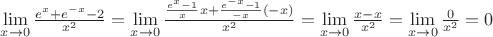 $\lim\limits_{x\to 0}\frac{e^x+e^{-x}-2}{x^2}=\lim\limits_{x\to 0}\frac{\frac{e^x-1}{x}x+\frac{e^{-x}-1}{-x}(-x)}{x^2}=\lim\limits_{x\to 0}\frac{x-x}{x^2}=\lim\limits_{x\to 0}\frac{0}{x^2}=0$