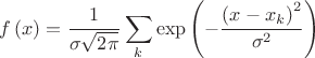 $$f\left( x \right)=\frac{1}{\sigma \sqrt{2\pi }}\sum\limits_{k}{\exp \left( -\frac{{{\left( x-{{x}_{k}} \right)}^{2}}}{{{\sigma }^{2}}} \right)}$$