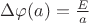 $\Delta\varphi(a)=\frac{E}{a}$