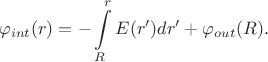 $$\varphi_{int}(r)=-\int\limits_R^r E(r^\prime)dr^\prime+\varphi_{out}(R).$$