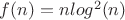 $f(n)=nlog^2(n)$