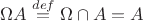 $\Omega A \stackrel{def}= \Omega \cap A = A$