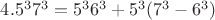 $4. 5^37^3=5^36^3 + 5^3(7^3-6^3)$