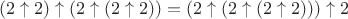 $$(2 \uparrow 2) \uparrow (2 \uparrow (2 \uparrow 2)) = (2 \uparrow (2 \uparrow (2 \uparrow 2))) \uparrow 2$$