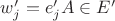 $w'_j=e'_jA\in E'$