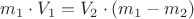 $m_1 \cdot V_1 = V_2 \cdot (m_1 - m_2)$