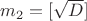 $m_2=[\sqrt {D}]$
