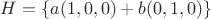 $H=\{a(1,0,0)+b(0,1,0)\}$