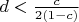 $d < \frac{c}{2\left(1 - c\right)}$