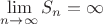 $ \lim\limits_{n \to \infty} S_n = \infty $