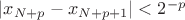 $|x_{N+p} - x_{N+p+1}| < 2^{-p}$