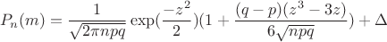 $$P_n(m) = \frac{1}{\sqrt{2\pi npq}}\exp(\frac{-z^2}{2})(1+\frac{(q-p)(z^3 - 3z)}{6\sqrt{npq}}) + \Delta$$