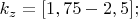 $ k_{z} = [1,75 - 2,5]; $