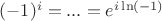 $(-1)^i= ... =e^{i \ln (-1)}$