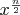 $x^{\frac{n}{2}}$