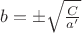 $b=\pm\sqrt{\frac C{a'}}$