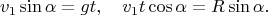 $$
v_1\sin\alpha=gt,\quad v_1t\cos\alpha=R\sin\alpha.
$$