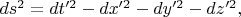 $ds^2=dt'^2-dx'^2-dy'^2-dz'^2,$