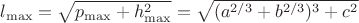 $l_{\max} = \sqrt{p_{\max}+h_{\max}^2} = \sqrt{(a^{2/3}+b^{2/3})^3+c^2}$