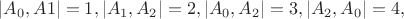$|A_0,A1|=1,|A_1,A_2|=2,|A_0,A_2|=3,|A_2,A_0|=4,$ $|A_0,A1|=1,|A_1,A_2|=2,|A_0,A_2|=3,|A_2,A_0|=4,$
