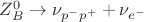 $Z^0_B \to \nu_{p^-p^+} + \nu_{e^-}$