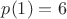 $p(1)=6$