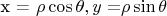 x = $\rho \cos \theta, y = $\rho \sin \theta
