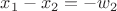 $x_1-x_2=-w_2$