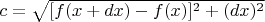 $c=\sqrt{[f(x+dx)-f(x)]^2+(dx)^2}$