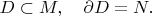 $D\subset M,\quad \partial D=N.$
