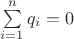 $\sum\limits_{i=1}^n q_i = 0$