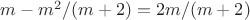 $m-m^2/(m+2)=2m/(m+2)$ $m-m^2/(m+2)=2m/(m+2)$