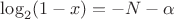 $\log_2(1-x)=-N-\alpha$
