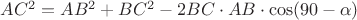 $AC^2 = AB^2+BC^2-2BC\cdot AB\cdot\cos(90&deg; - \alpha)